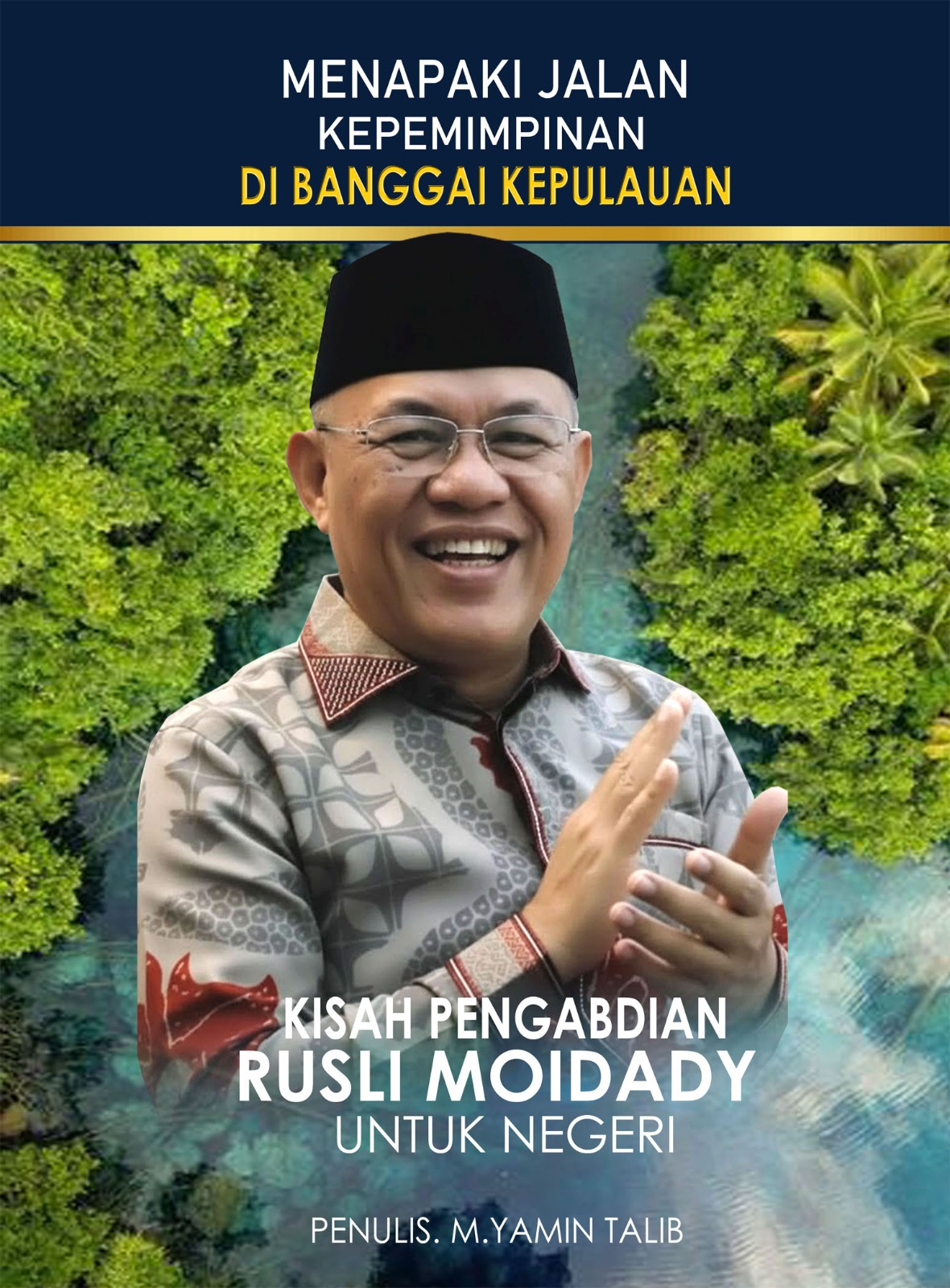 Sinopsis Buku “MENAPAKI JALAN KEPEMIMPINAN DI BANGGAI KEPULAUAN” Kisah Pengabdian Rusli Moidady untuk Negeri